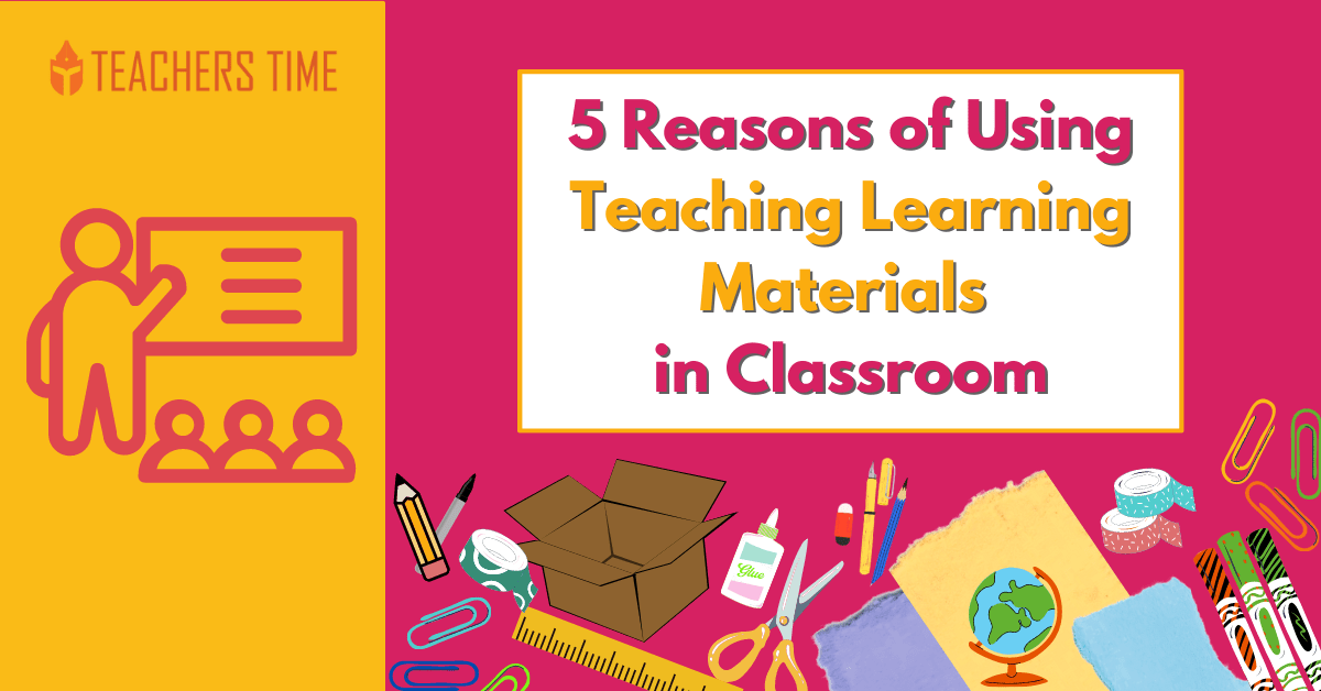 5 Reasons of Using Teaching Learning Materials in Classroom 1 Teachers Time - 5 Reasons of Using Teaching Learning Materials in Classroom 1