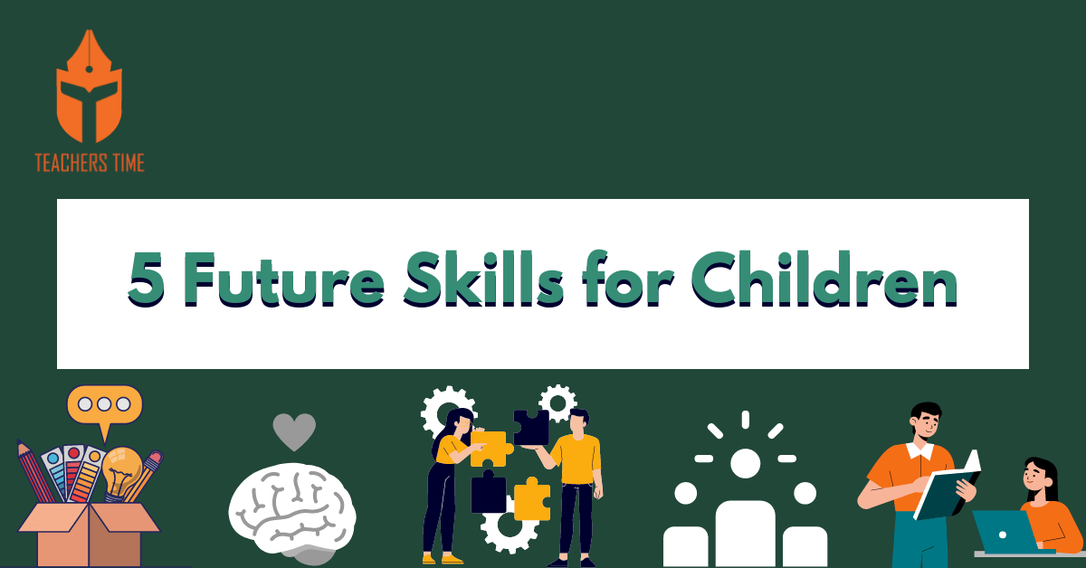 5 Skills Your Children Need to Have to Get Jobs after Year 2025 & beyond 1 Teachers Time - 5 Reasons of Using Teaching Learning Materials in Classroom 2