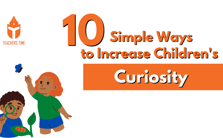  10 Simple Ways to Increase Children’s Curiosity